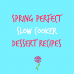 Spring Perfect Slow Cooker Dessert Recipes {As seen on TV}